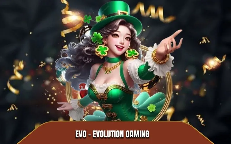 EVO - Evolution Gaming với dịch vụ phát video sòng bài trực tuyến