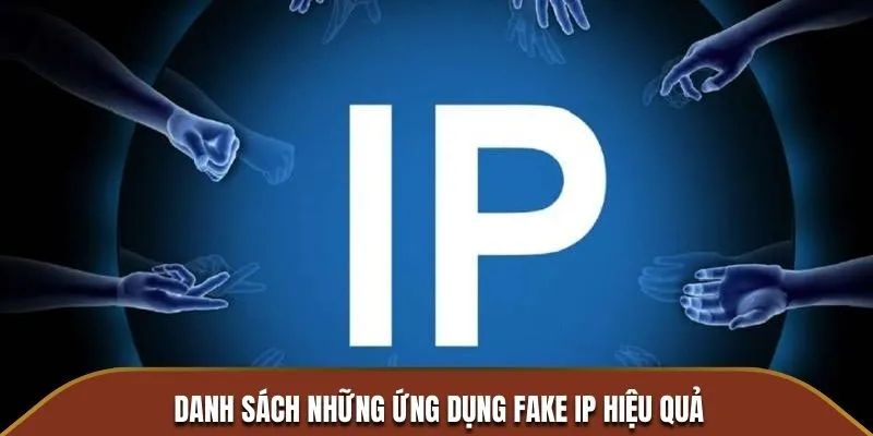 Danh sách những ứng dụng fake IP hiệu quả