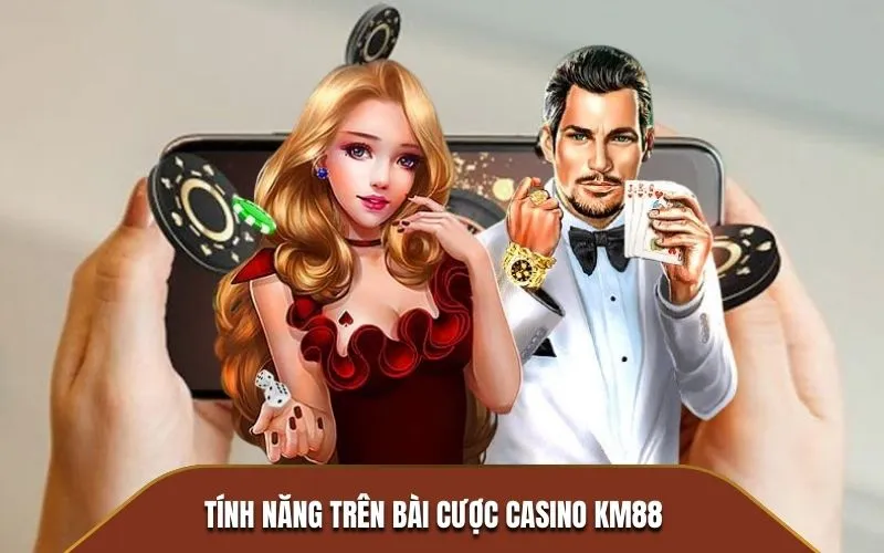 Tính năng trên bài cược Casino KM88