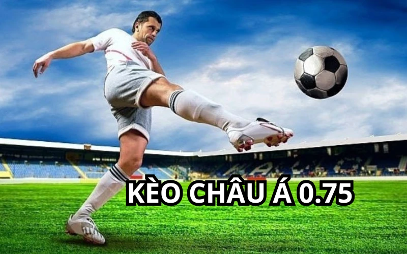 Cược châu Á 0.75 cần đọc dựa vào 4 kết quả chính