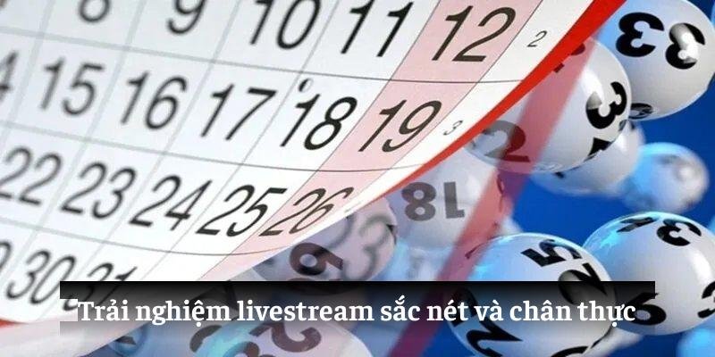 Trải nghiệm livestream sắc nét và chân thực